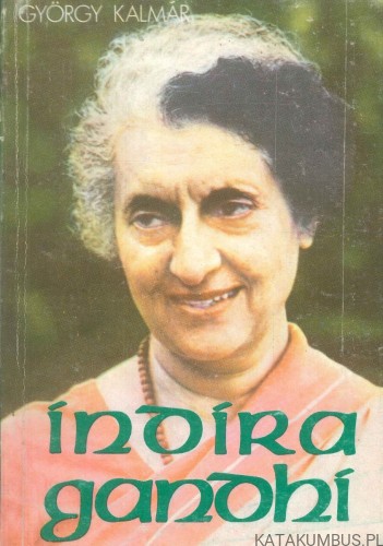 Indira Gandhi. GYÖRGY KALMÁR