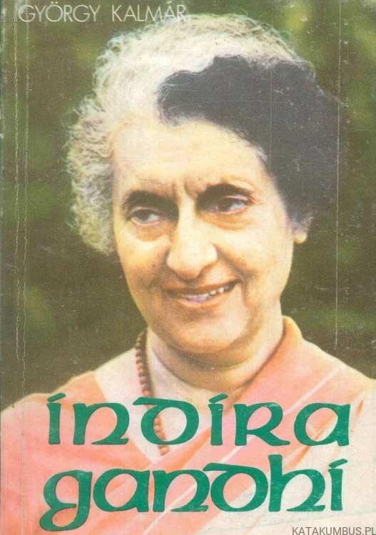 Indira Gandhi. GYÖRGY KALMÁR
