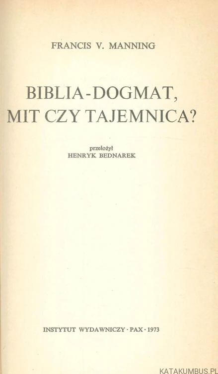 Biblia - dogmat, mit czy tajemnica?. FRANCIS V. MANNING