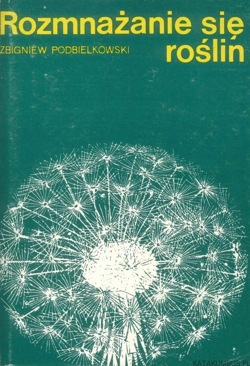 Rozmnażanie się roślin. ZBIGNIEW PODBIELKOWSKI