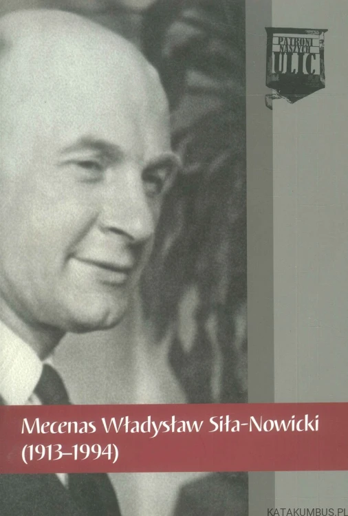 Mecenas Władysław Siła-Nowicki (1913-1994). PRACA ZBIOROWA
