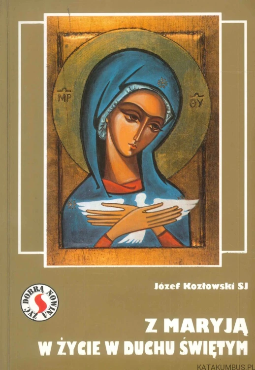 Z Maryją w życie w Duchu Świętym. JÓZEF KOZŁOWSKI SJ