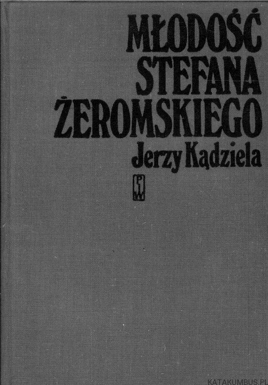 Młodość Stefana Żeromskiego. JERZY KĄDZIELA