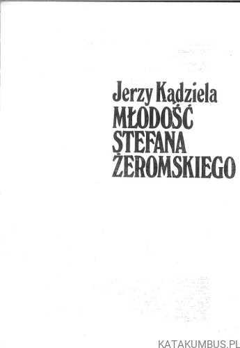 Młodość Stefana Żeromskiego. JERZY KĄDZIELA