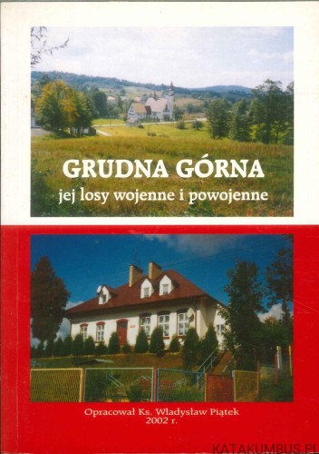 Grudna Górna jej losy wojenne i powojenne. WŁADYSŁAW PIĄTEK