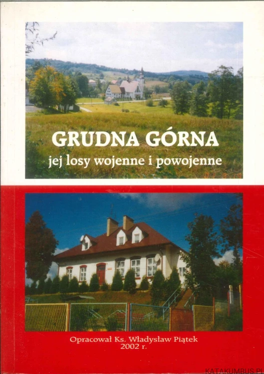 Grudna Górna jej losy wojenne i powojenne. WŁADYSŁAW PIĄTEK