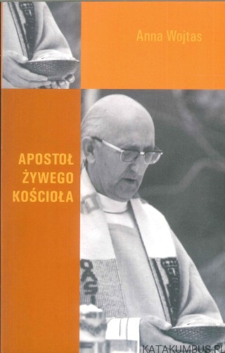 Apostoł żywego kościoła. ANNA WOJTAS
