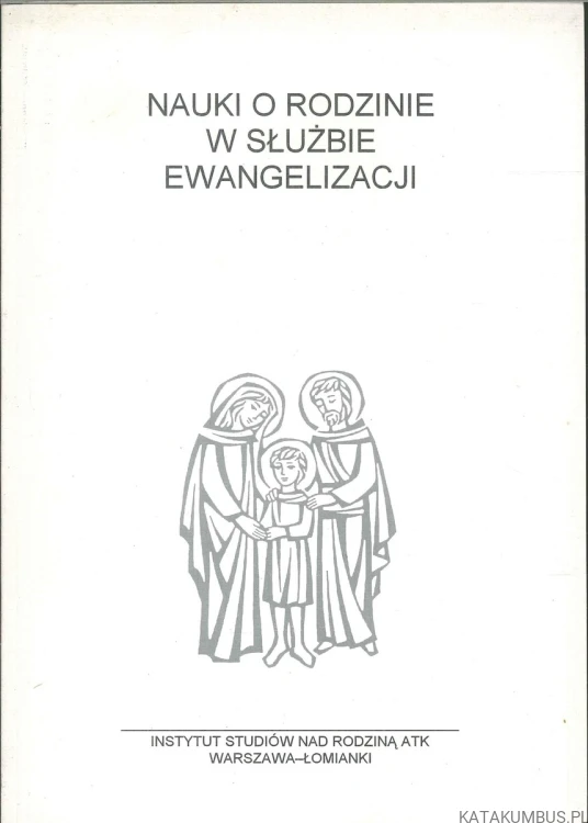 Nauki o rodzinie w służbie ewangelizacji. PRACA ZBIOROWA