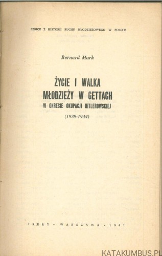 Życie i walka młodzieży w gettach w okresie okupacji hitlerowskiej 1939-1944. BERNARD MARK