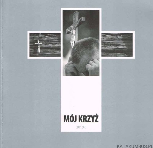 Mój krzyż. 2010r. PRACA ZBIOROWA