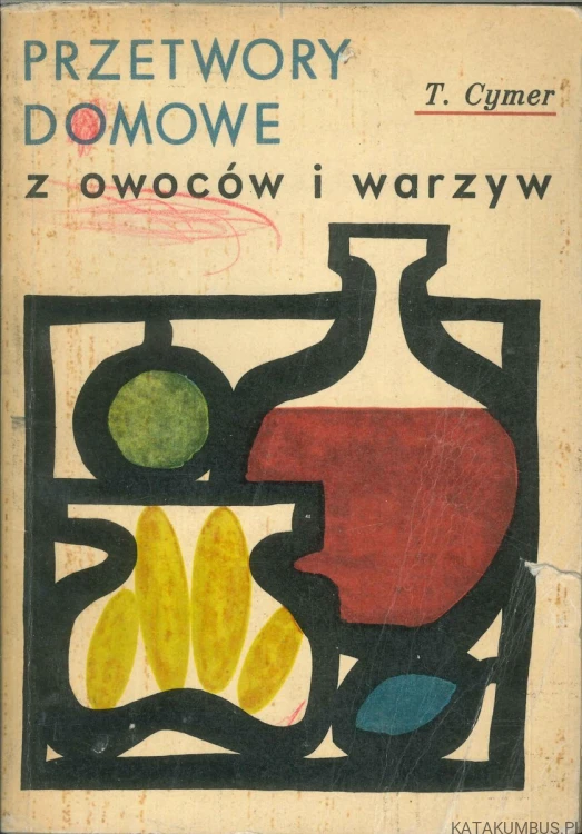 Przetwory domowe z owoców i warzyw. TADEUSZ CYMER