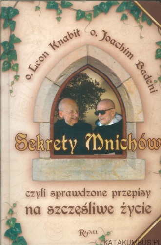 Sekrety mnichów czyli sprawdzone przepisy na szczęśliwe życie. PRACA ZBIOROWA