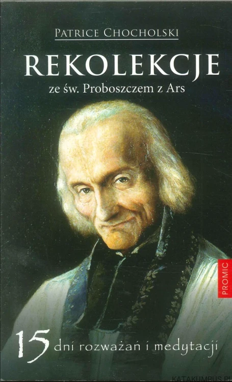 Rekolekcje ze św. Proboszczem z Ars. PATRICE CHOCHOLSKI