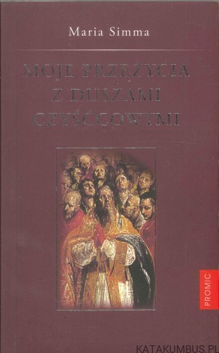 Moje przeżycia z duszami czyśćcowymi. MARIA SIMMA