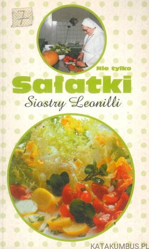 Nie tylko sałatki siostry Leonilli. SIOSTRA LEONILLA