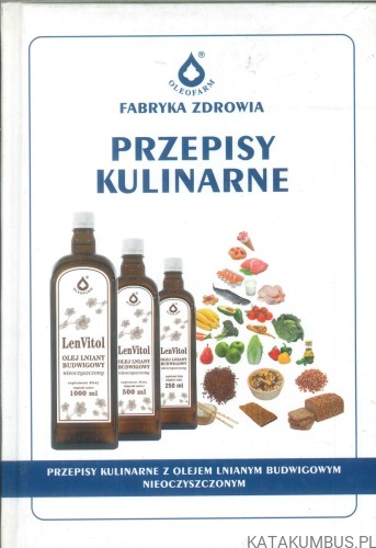 Przepisy kulinarne z olejem lnianym budwigowym nieoczyszczonym. PRACA ZBIOROWA