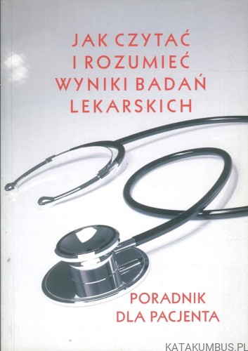 Jak czytać i rozumieć wyniki badań lekarskich.. IZABELLA BARCIŃSKA