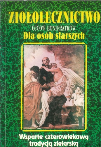 Ziołolecznictwo ojców bonifratrów dla osób starszych. PRACA ZBIOROWA