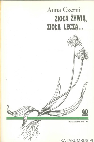 Zioła żywią, zioła leczą.... ANNA CZERNI