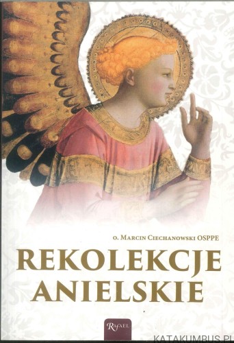 Rekolekcje anielskie. MARCIN CIECHANOWSKI