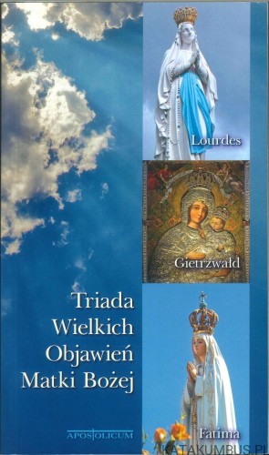 Triada wielkich objawień Matki Bożej. PRACA ZBIOROWA