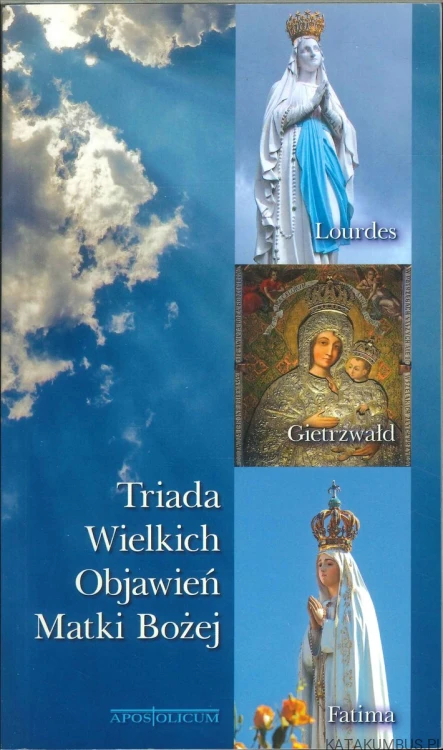 Triada wielkich objawień Matki Bożej. PRACA ZBIOROWA
