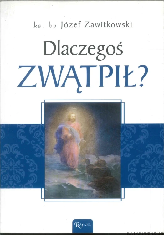 Dlaczegoś zwątpił?. JÓZEF ZAWITKOWSKI