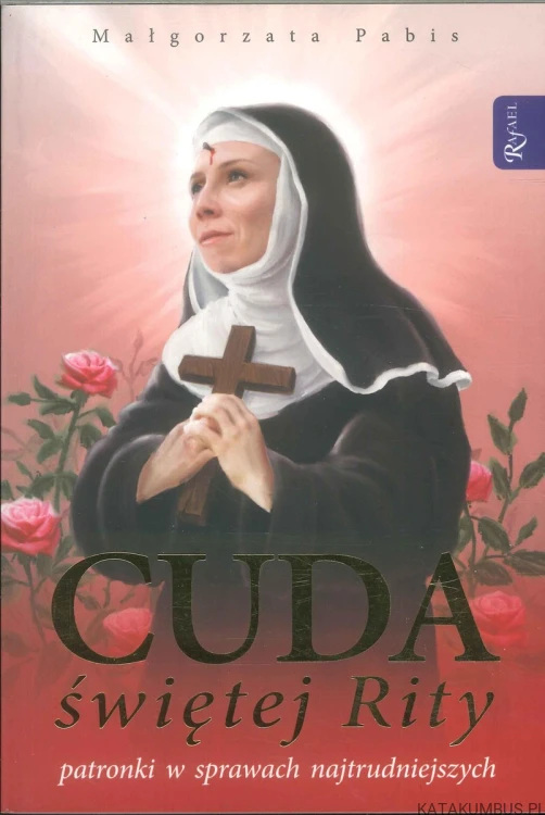 Cuda świętej Rity patronki w sprawach najtrudniejszych. MAŁGORZATA PABIS