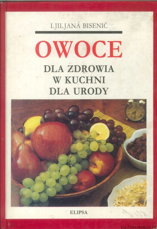 Owoce dla zdrowia w kuchni dla urody. LJILJANA BISENIĆ