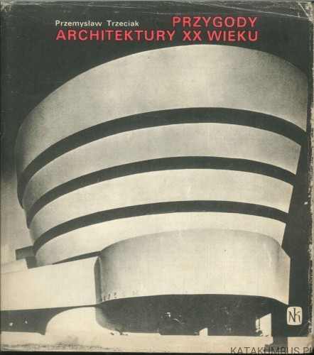 Przygody architektury XX wieku. PRZEMYSŁAW TRZECIAK