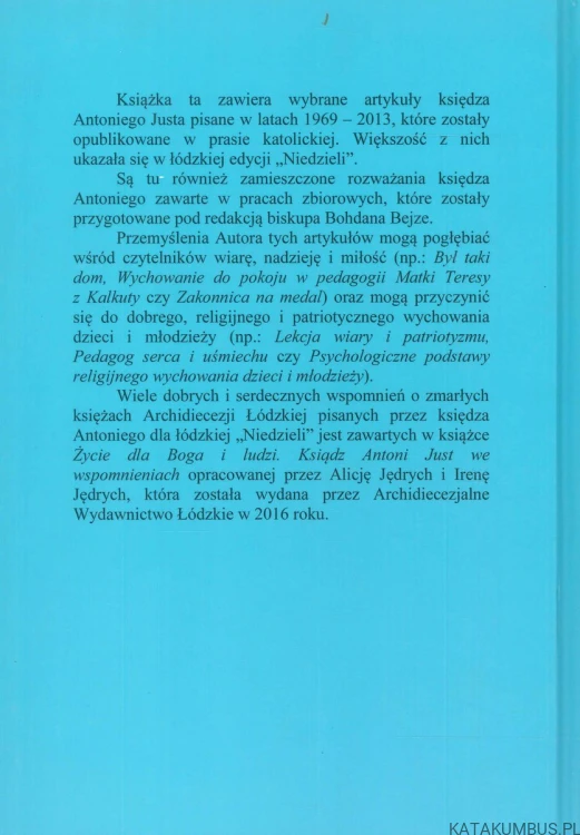 Wybrane artykuły księdza Antoniego Justa opublikowane w prasie katolickiej w latach 1969-2013. ANTONI JUST