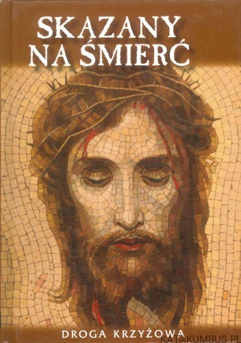 Skazany na śmierć. Droga krzyżowa. PRACA ZBIOROWA