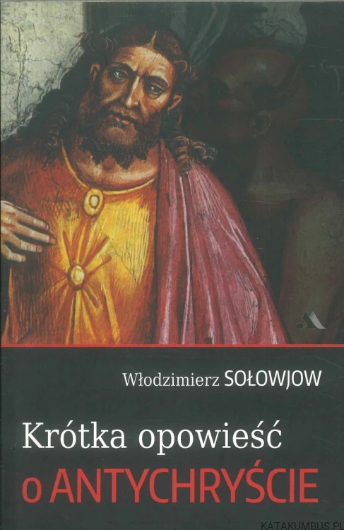 Krótka opowieść o Antychryście. WŁODZIMIERZ SOŁOWJOW