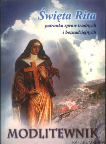 Święta Rita patronka spraw trudnych i beznadziejnych. Modlitewnik. PRACA ZBIOROWA