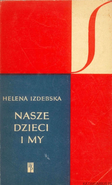 Nasze dzieci i my. HELENA IZDEBSKA