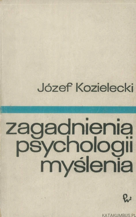 Zagadnienia psychologii myślenia. JÓZEF KOZIELECKI