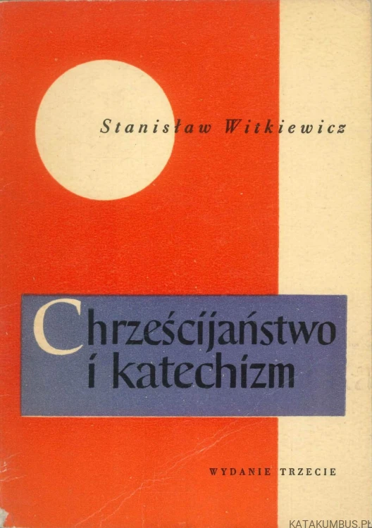 Chrześcijaństwo i katechizm. STANISŁAW WITKIEWICZ
