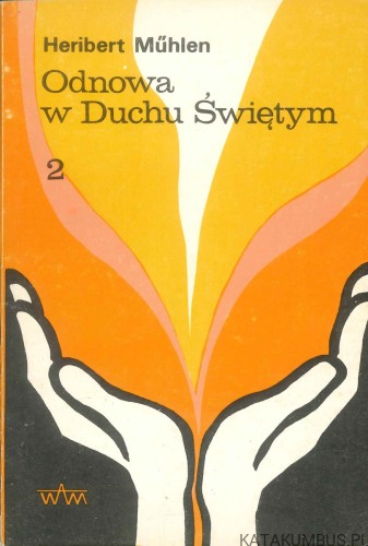 Odnowa w Duchu Świętym. Wdrożenie w podstawowe doświadczenie chrześcijańskie. II Modlitwa i oczekiwanie. HERIBERT MÜHLEN