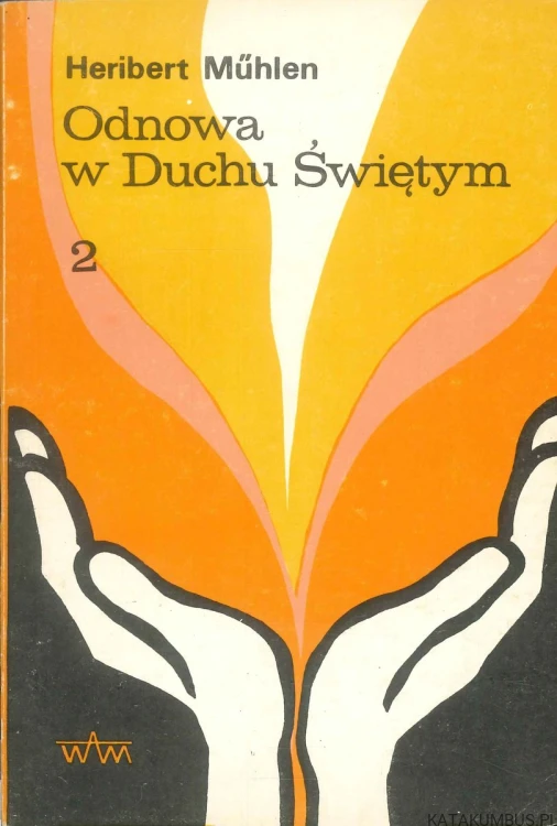 Odnowa w Duchu Świętym. Wdrożenie w podstawowe doświadczenie chrześcijańskie. II Modlitwa i oczekiwanie. HERIBERT MÜHLEN
