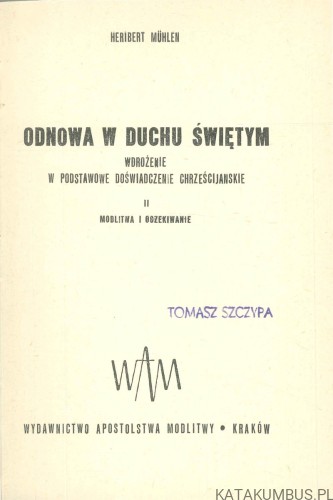 Odnowa w Duchu Świętym. Wdrożenie w podstawowe doświadczenie chrześcijańskie. II Modlitwa i oczekiwanie. HERIBERT MÜHLEN