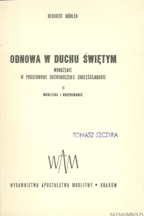 Odnowa w Duchu Świętym. Wdrożenie w podstawowe doświadczenie chrześcijańskie. II Modlitwa i oczekiwanie. HERIBERT MÜHLEN