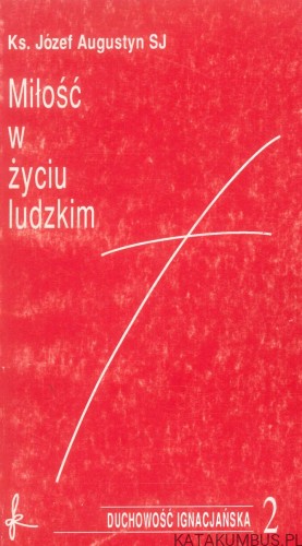 Miłość w życiu ludzkim. JÓZEF AUGUSTYN SJ