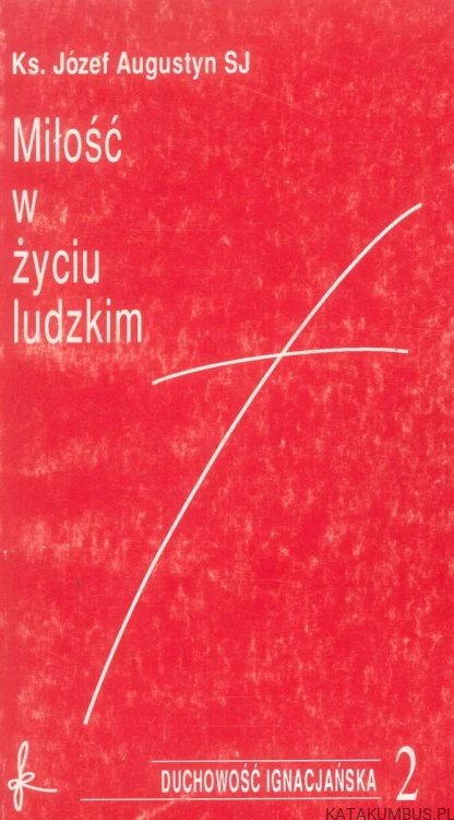 Miłość w życiu ludzkim. JÓZEF AUGUSTYN SJ
