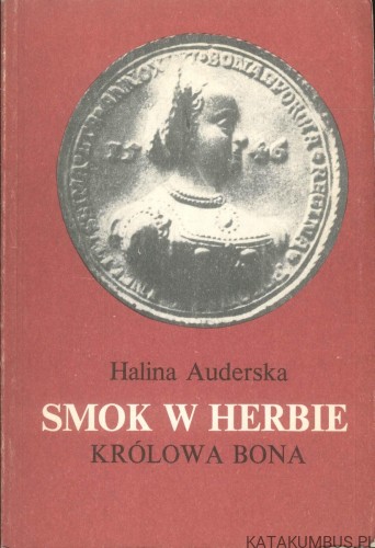 Smok w herbie. Królowa Bona. Tom 1. HALINA AUDERSKA