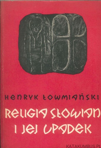 Religia Słowian i jej upadek. HENRYK ŁOWMIAŃSKI