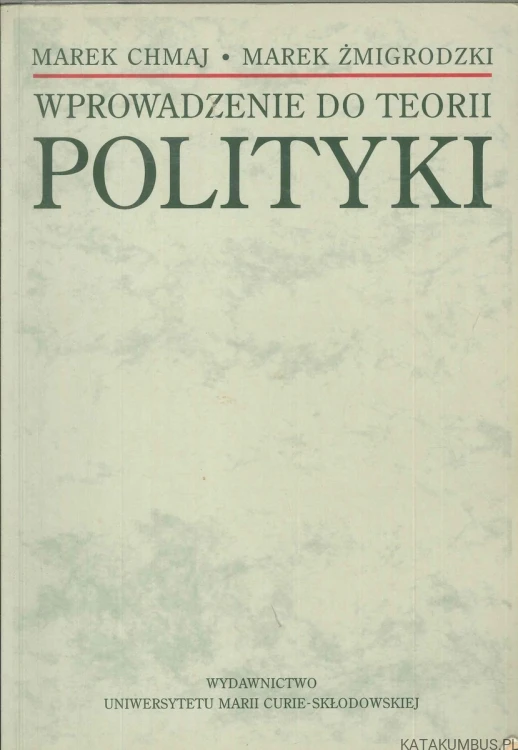 Wprowadzenie do teorii polityki. MAREK CHMAJ, MAREK ŻMIGRODZKI
