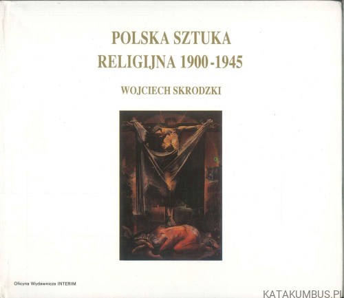 Polska sztuka religijna 1900-1945. WOJCIECH SKRODZKI