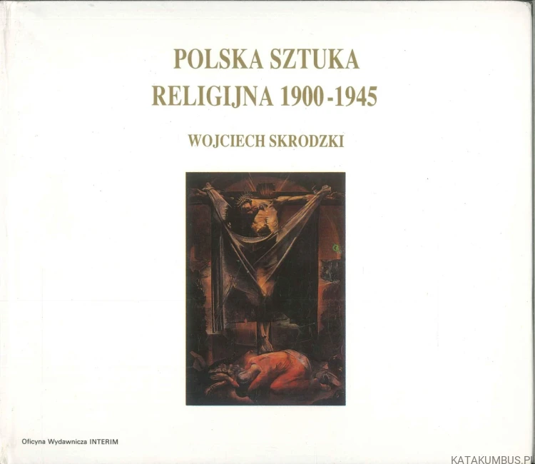 Polska sztuka religijna 1900-1945. WOJCIECH SKRODZKI