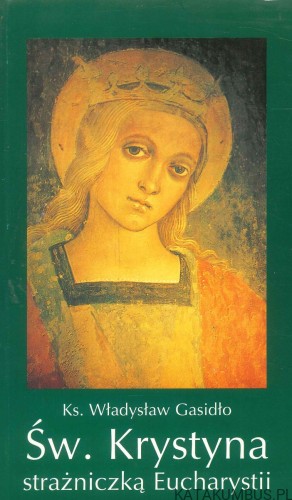 Św. Krystyna strażniczką Eucharystii. KS. WŁADYSŁAW GASIDŁO