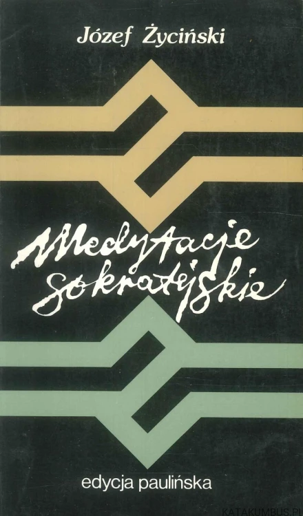 Medytacje sokratejskie. JÓZEF ŻYCIŃSKI